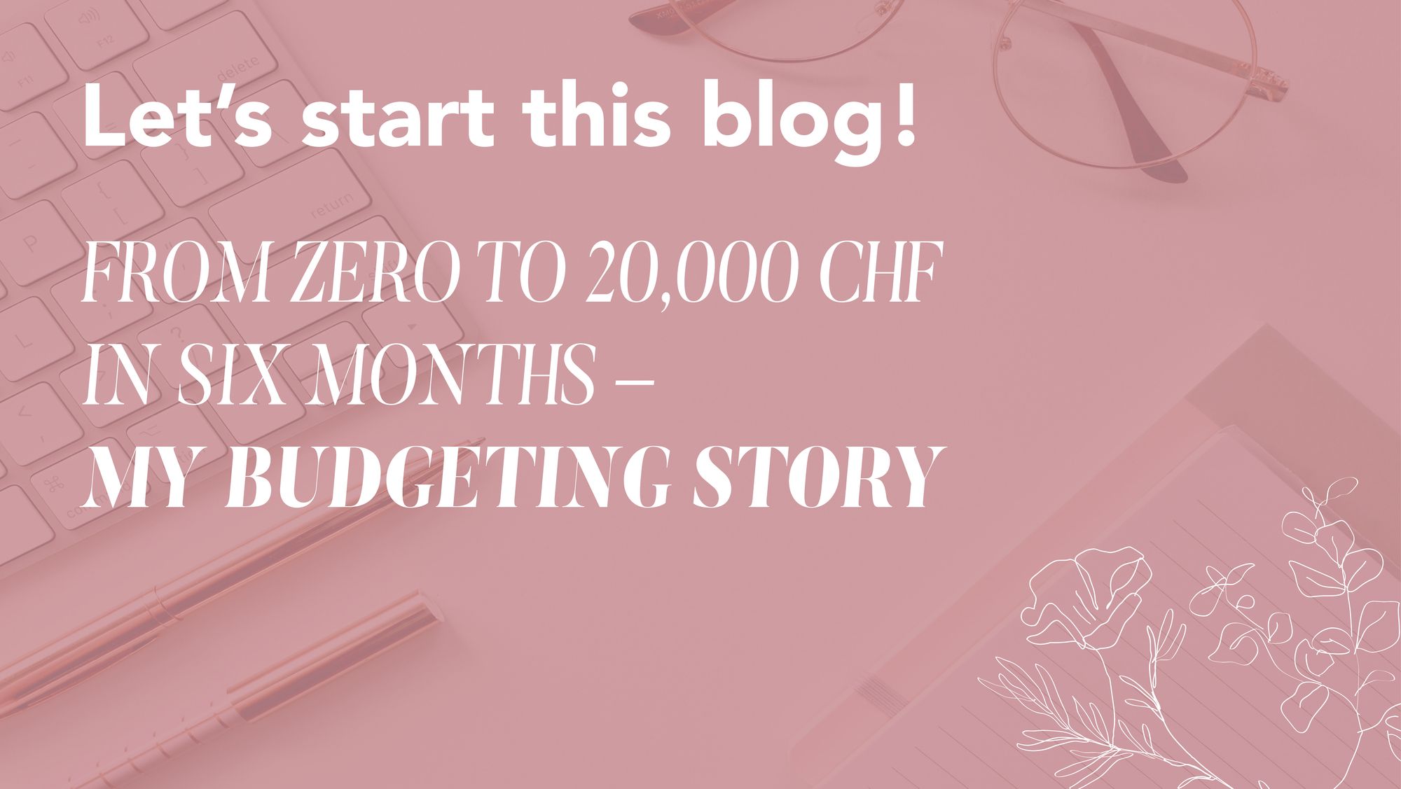 From Zero to 20,000 CHF in Six Months - My Budgeting Story