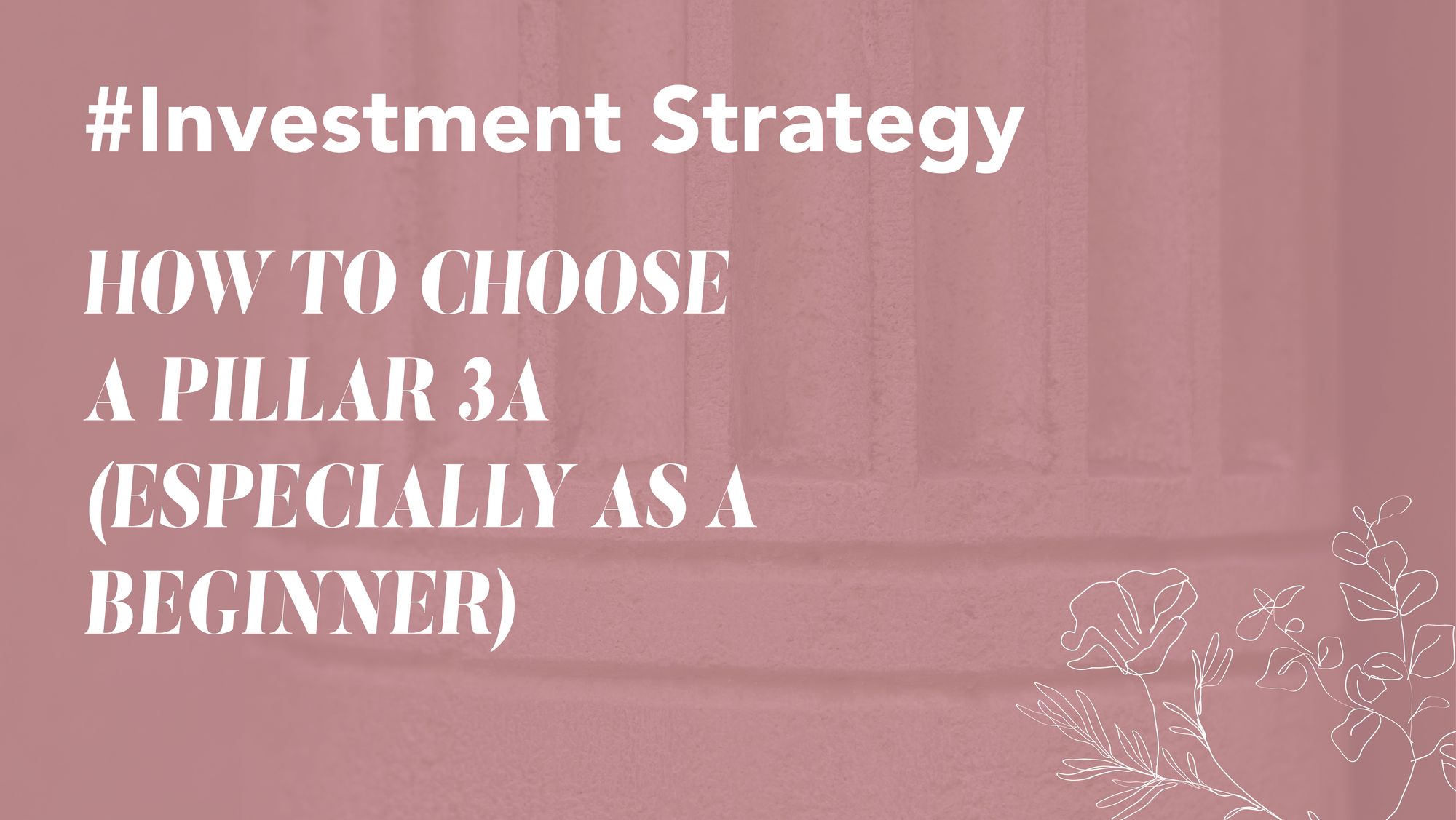How to Choose a Pillar 3a in Switzerland (Especially as a Beginner)
