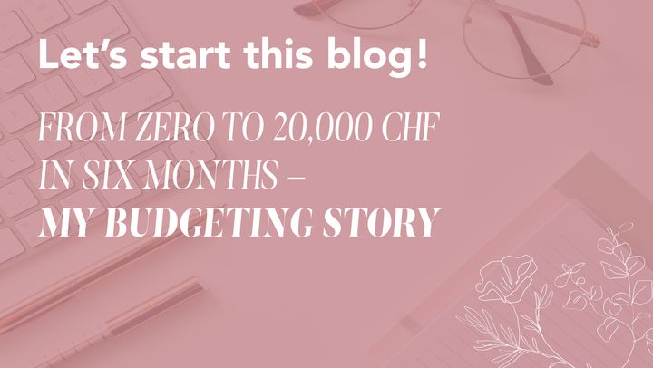 From Zero to 20,000 CHF in Six Months - My Budgeting Story