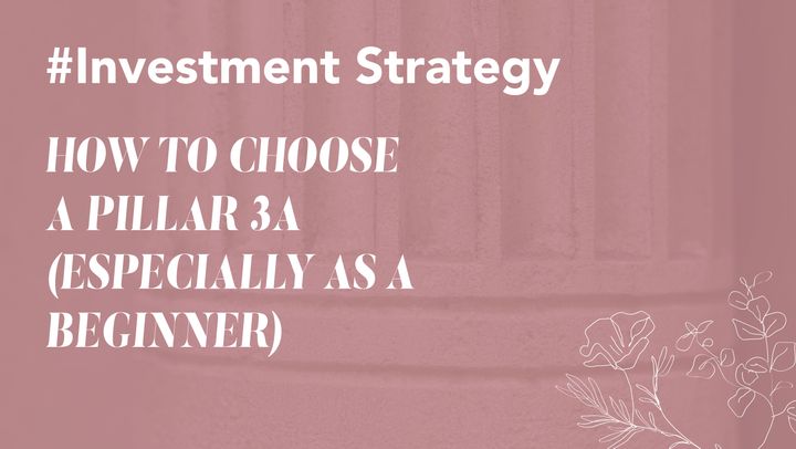 How to Choose a Pillar 3a in Switzerland (Especially as a Beginner)